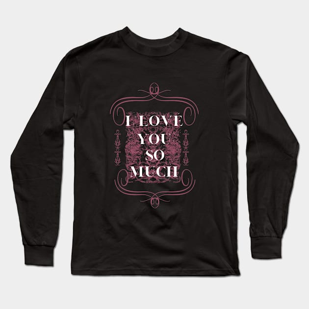 i love you so much mom Long Sleeve T-Shirt by crearty art